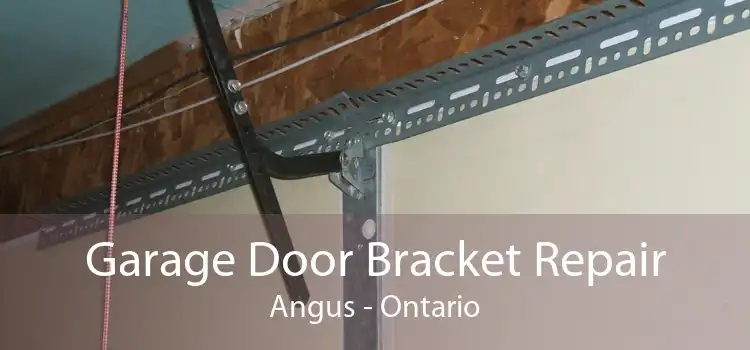 Garage Door Bracket Repair Angus - Ontario