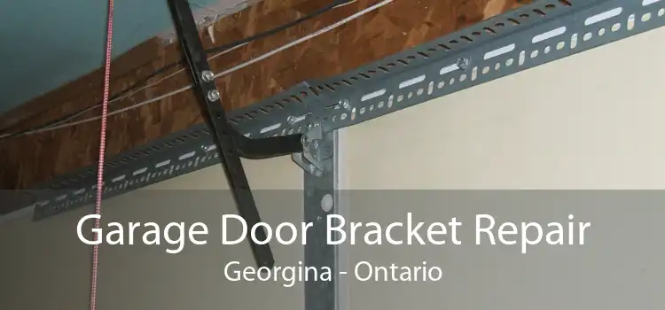 Garage Door Bracket Repair Georgina - Ontario
