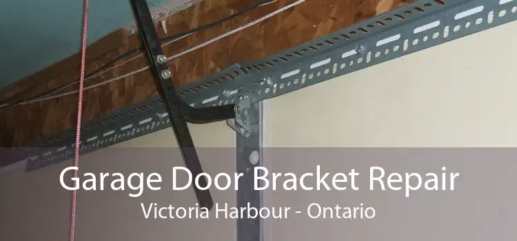 Garage Door Bracket Repair Victoria Harbour - Ontario