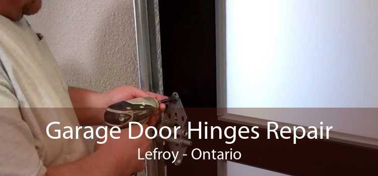 Garage Door Hinges Repair Lefroy - Ontario