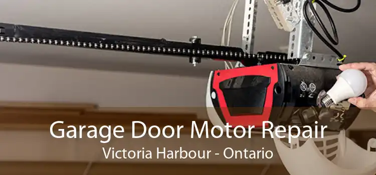 Garage Door Motor Repair Victoria Harbour - Ontario