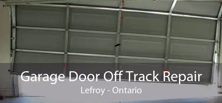 Garage Door Off Track Repair Lefroy - Ontario