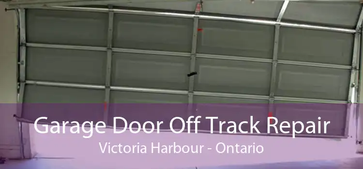 Garage Door Off Track Repair Victoria Harbour - Ontario