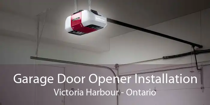 Garage Door Opener Installation Victoria Harbour - Ontario