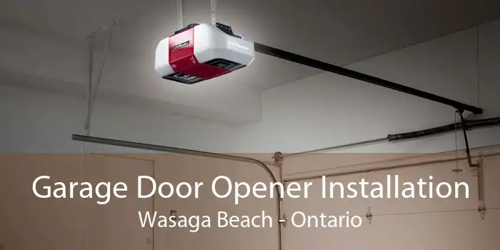 Garage Door Opener Installation Wasaga Beach - Ontario