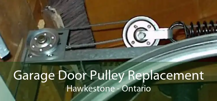 Garage Door Pulley Replacement Hawkestone - Ontario