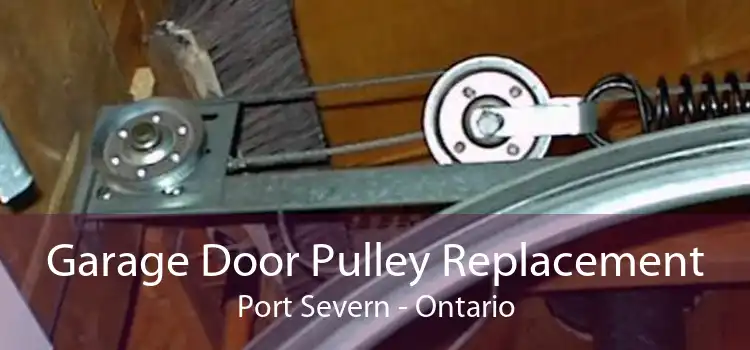 Garage Door Pulley Replacement Port Severn - Ontario