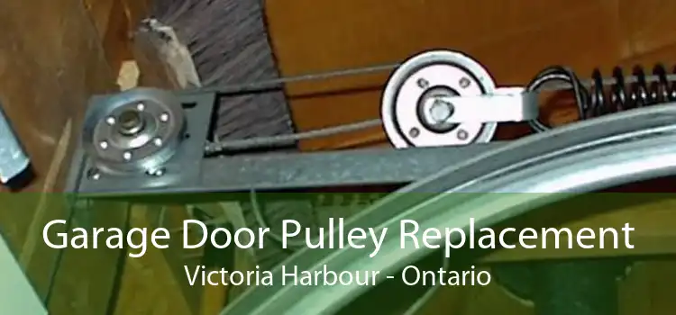 Garage Door Pulley Replacement Victoria Harbour - Ontario