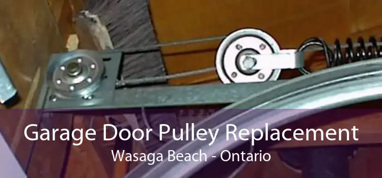 Garage Door Pulley Replacement Wasaga Beach - Ontario