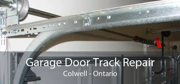 Garage Door Track Repair Colwell - Ontario