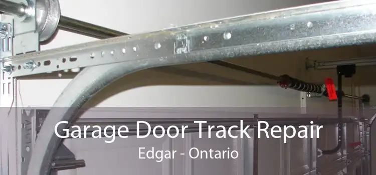 Garage Door Track Repair Edgar - Ontario