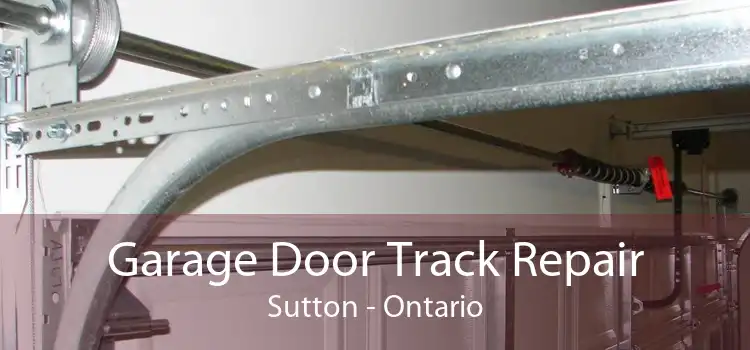 Garage Door Track Repair Sutton - Ontario