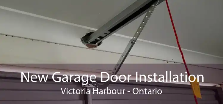 New Garage Door Installation Victoria Harbour - Ontario