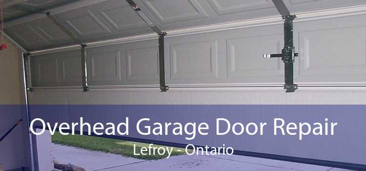Overhead Garage Door Repair Lefroy - Ontario