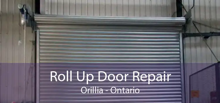 Roll Up Door Repair Orillia - Ontario