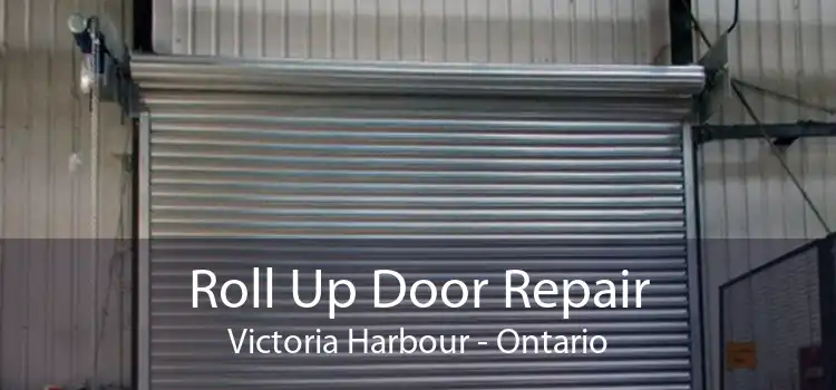 Roll Up Door Repair Victoria Harbour - Ontario